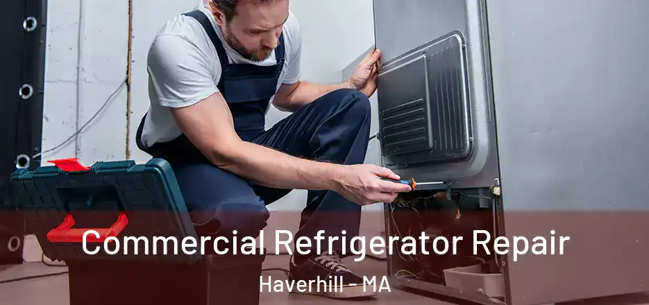 Commercial Refrigerator Repair Haverhill - MA