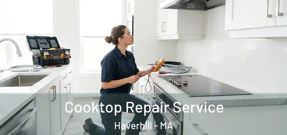  Cooktop Repair Service Haverhill - MA
