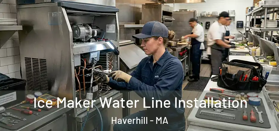 Ice Maker Water Line Installation Haverhill - MA
