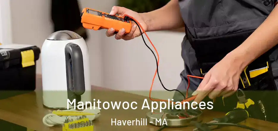 Manitowoc Appliances Haverhill - MA