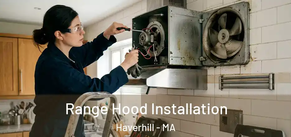  Range Hood Installation Haverhill - MA
