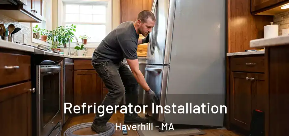  Refrigerator Installation Haverhill - MA