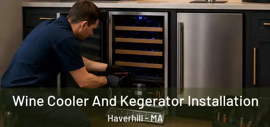 Wine Cooler And Kegerator Installation Haverhill - MA